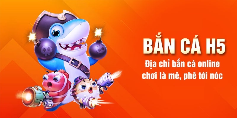 Giới thiệu về game bắn cá h5